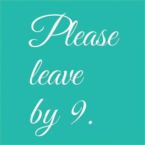 NAPKIN- Please leave by 9