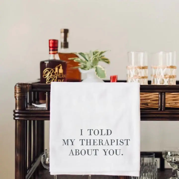 Tea Towel - I told My Therapist