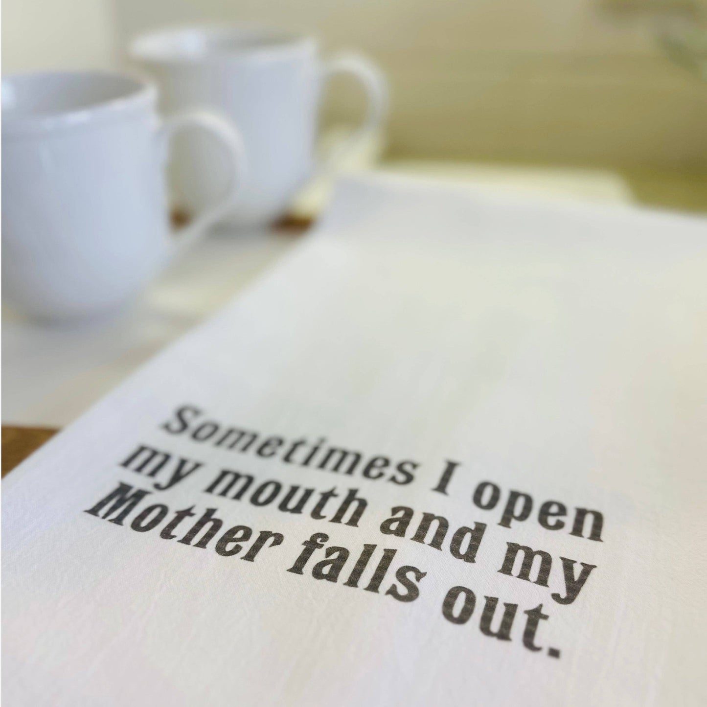 Tea Towel - SOMETIMES I OPEN MY MOUTH