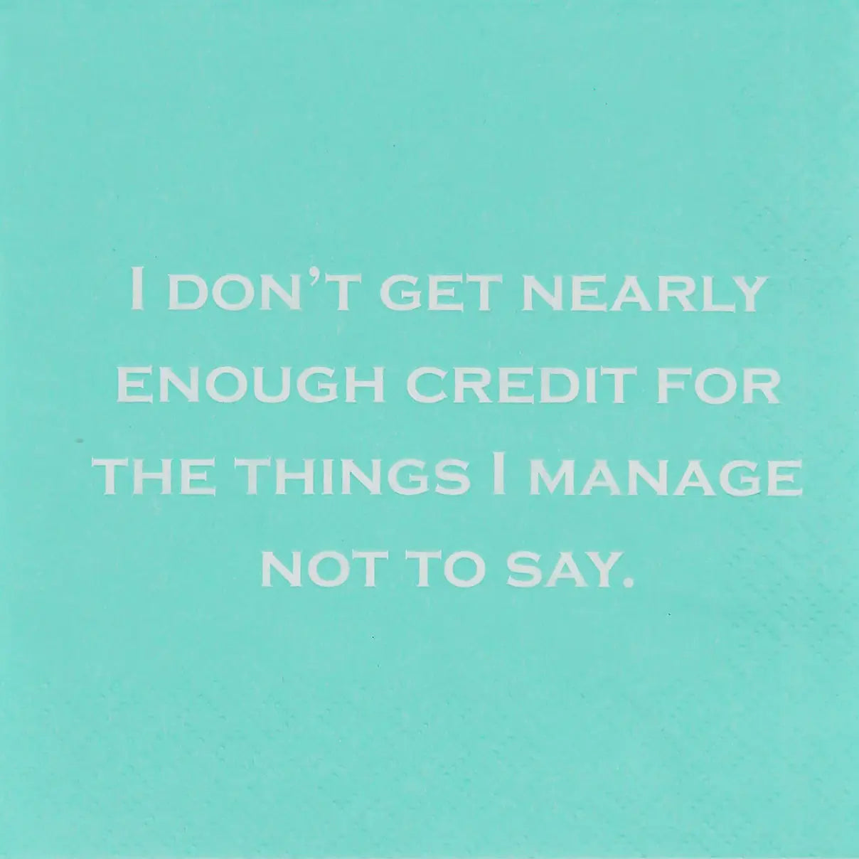 I don't get nearly - Napkin