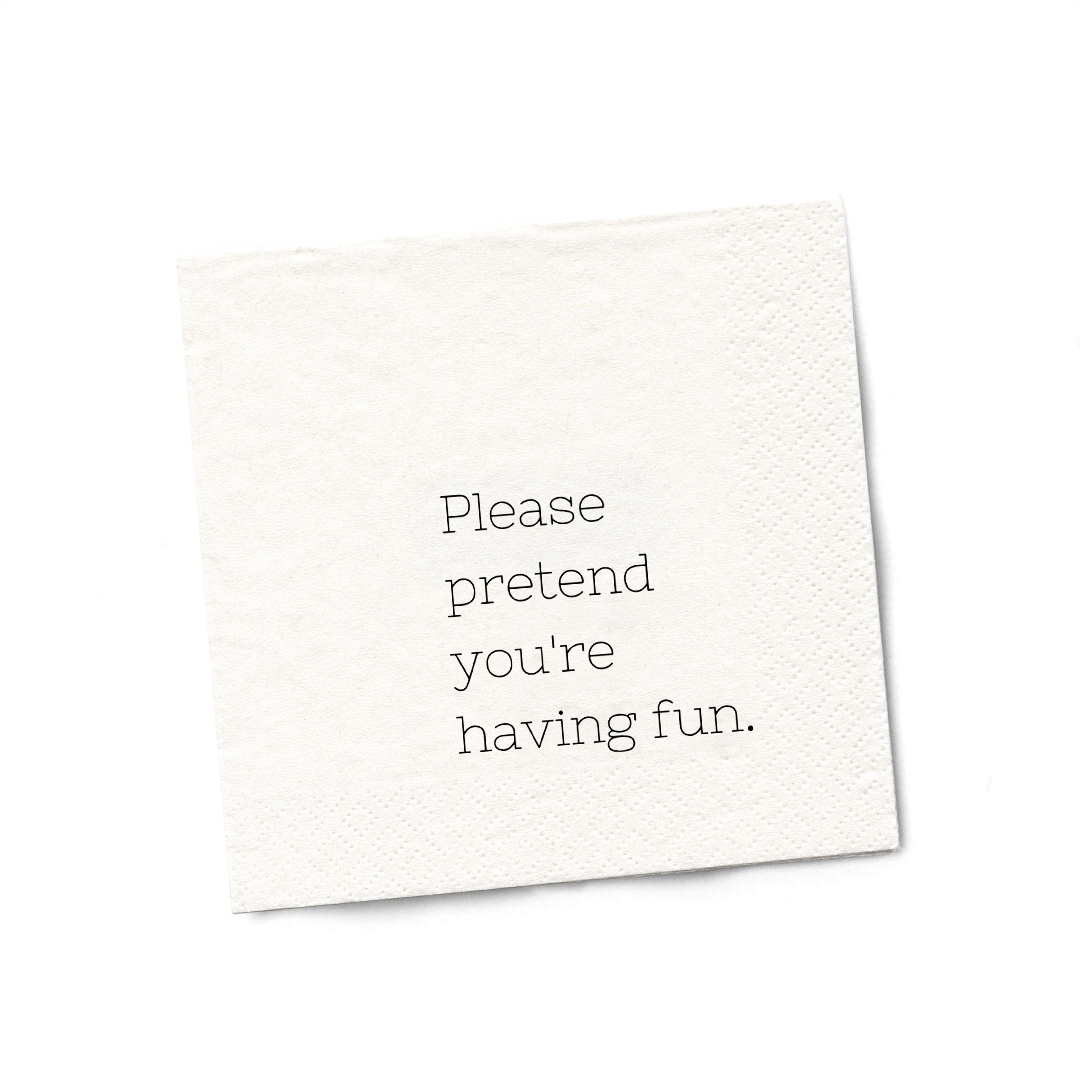 Please Pretend You're Having Fun - Cocktail Napkins