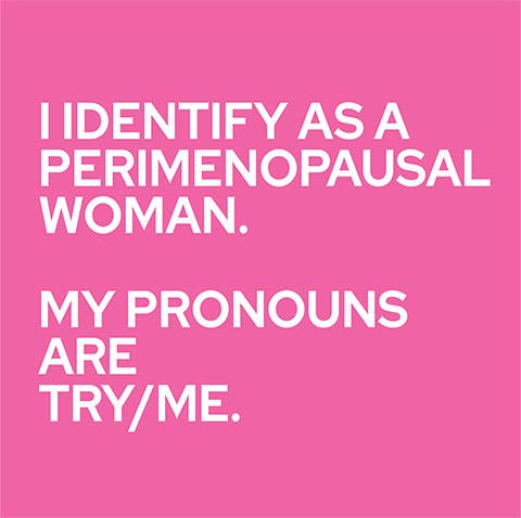 NAPKIN- " I identify as a Perimenopausal Woman.....
