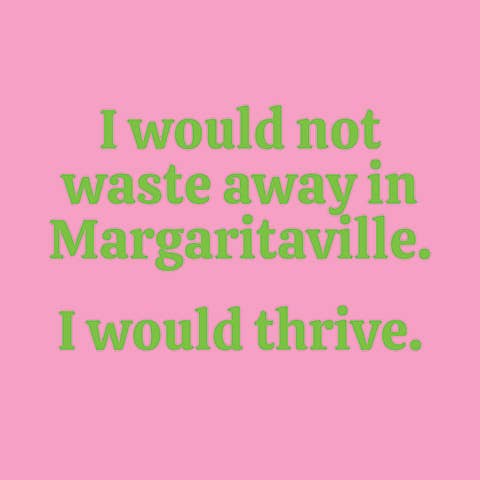 "I would not waste away in Margaritaville..." Napkin