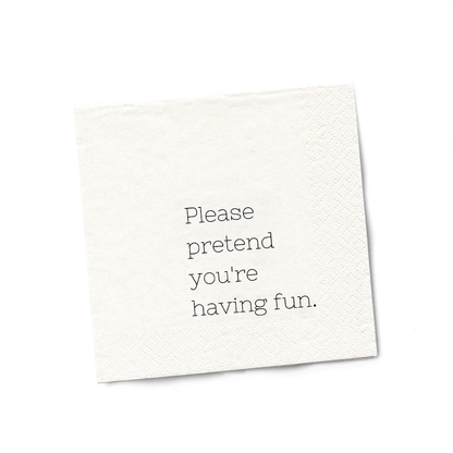 Please Pretend You're Having Fun - Cocktail Napkins