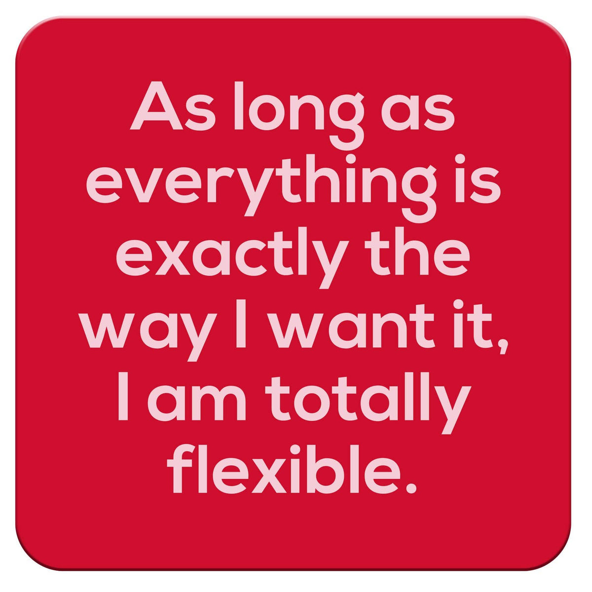 Funny Coaster - As long as everything