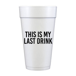 This Is My Last Drink Foam Cups