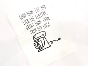 Tea Towel: Good Moms Let You Lick The Beaters